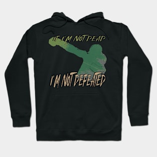 If I'm not dead, I'm not defeated Hoodie